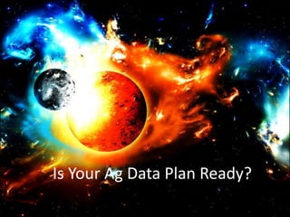 Seamlessly Integrated Food Safety Awareness™ 
www.aprecs.com 
© 2011-13 -Centricity, LLC. All rights reserved. (4-Nov-13) 
Is Your Ag Data Plan Ready?  