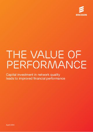 April 2014
Capital investment in network quality
leads to improved financial performance
The value of
performance
 