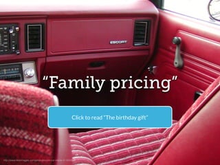 http://www.freeimages.com/photo/escort-car-inside-2-1425603
“Family pricing”
Click to read “The birthday gift”
 