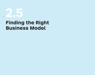 2.5
Finding the Right
Business Model
142
 