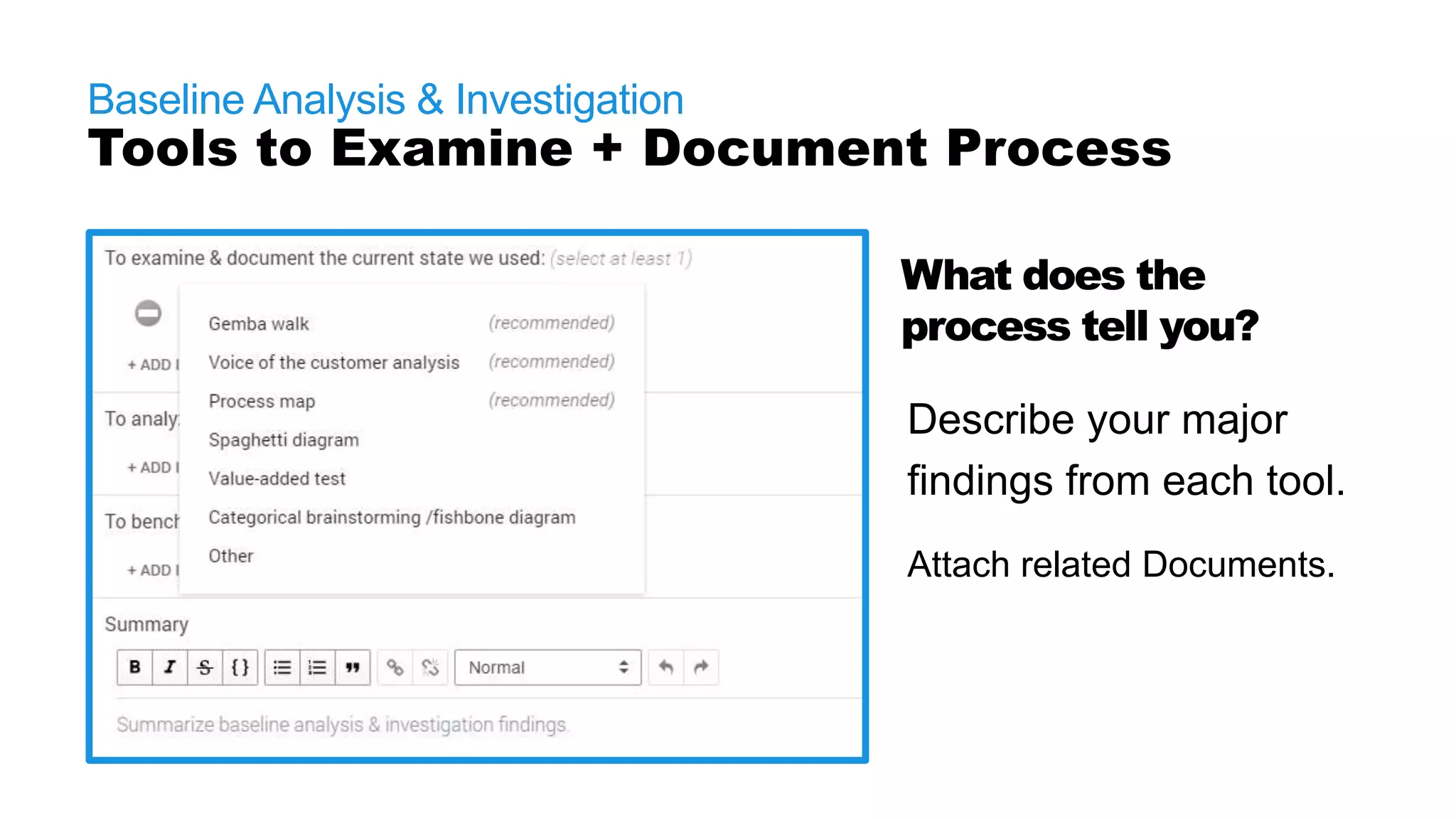 Baseline Analysis & Investigation
Tools to Examine + Document Process
What does the
process tell you?
Describe your major
findings from each tool.
Attach related Documents.
 