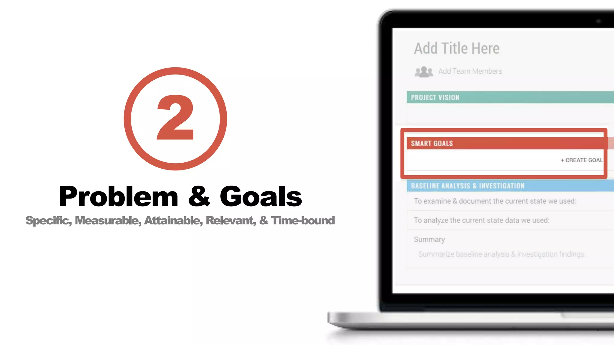 6
Problem & Goals
Specific, Measurable, Attainable, Relevant, & Time-bound
2
 