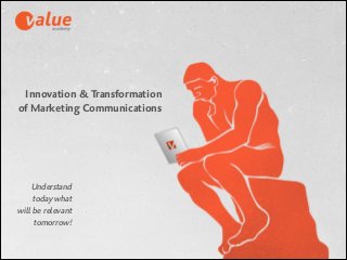 Innovation & Transformation
of Marketing Communications

Understand
today what
will be relevant  
tomorrow!

 