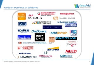 ValueAdd Research | Introduction to Corporate Credit Research | June 2017 11
Hands-on experience on databases
 