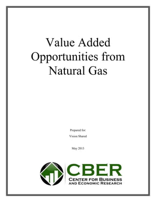 Value Added
Opportunities from
Natural Gas
Prepared for:
Vision Shared
May 2013
 