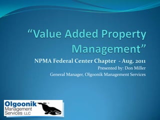 NPMA Federal Center Chapter - Aug. 2011
                           Presented by: Don Miller
     General Manager, Olgoonik Management Services
 