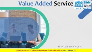 Value Added Service
Your C ompany N ame
 