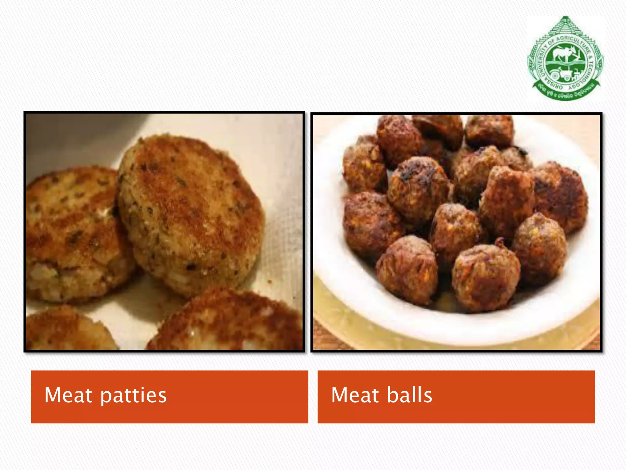 Meat patties Meat balls
 