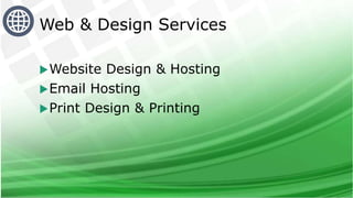 Website Design & Hosting
Email Hosting
Print Design & Printing
Web & Design Services
 