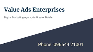 Value Ads Enterprises
Digital Marketing Agency in Greater Noida
Phone: 096544 21001
 