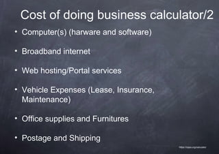 Cost of doing business calculator/2
• Computer(s) (harware and software)

• Broadband internet

• Web hosting/Portal services

• Vehicle Expenses (Lease, Insurance,
  Maintenance)

• Office supplies and Furnitures

• Postage and Shipping
                                        https://nppa.org/calculator
 