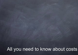 All you need to know about costs
 