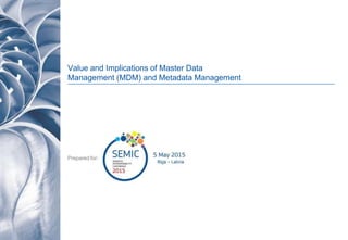 Value and Implications of Master Data
Management (MDM) and Metadata Management
Prepared for:
 
