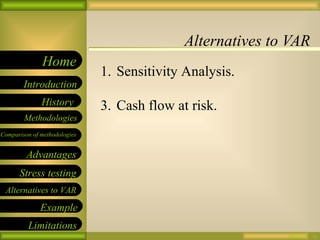 Alternatives to VAR 09/26/10 Sensitivity Analysis. Cash flow at risk. 