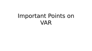 Important Points on
VAR
 