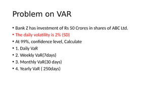 VaR for Portfolio – 2 Securities
• If a portfolio has 2 stocks , A and B
• Wa and Wb are their value weights
• Sa and Sb a...