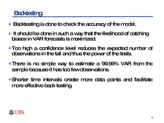 Backtesting is done to check the accuracy of the model. It should be done in such a way that the likelihood of catching  biases in VAR forecasts is maximized.  Too high a confidence level reduces the expected number of observations in the tail and thus the power of the tests.  There is no simple way to estimate a 99.99% VAR from the sample because it has too few observations.  Shorter time intervals create more data points and facilitate more effective back testing. Backtesting 