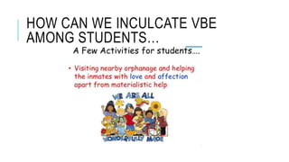 HOW CAN WE INCULCATE VBE
AMONG STUDENTS…
 