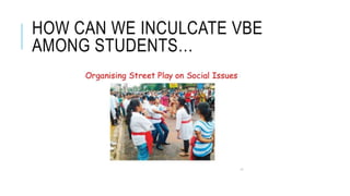 HOW CAN WE INCULCATE VBE
AMONG STUDENTS…
 