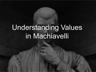 +
Understanding Values
in Machiavelli
 