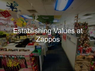 +
Establishing Values at
Zappos
 