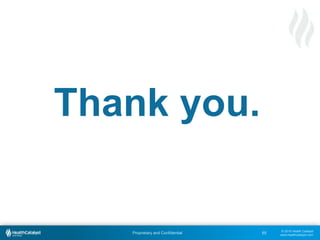 © 2015 Health Catalyst
www.healthcatalyst.com
Proprietary and Confidential
Thank you.
65
 