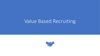 Value Based Recruiting
 