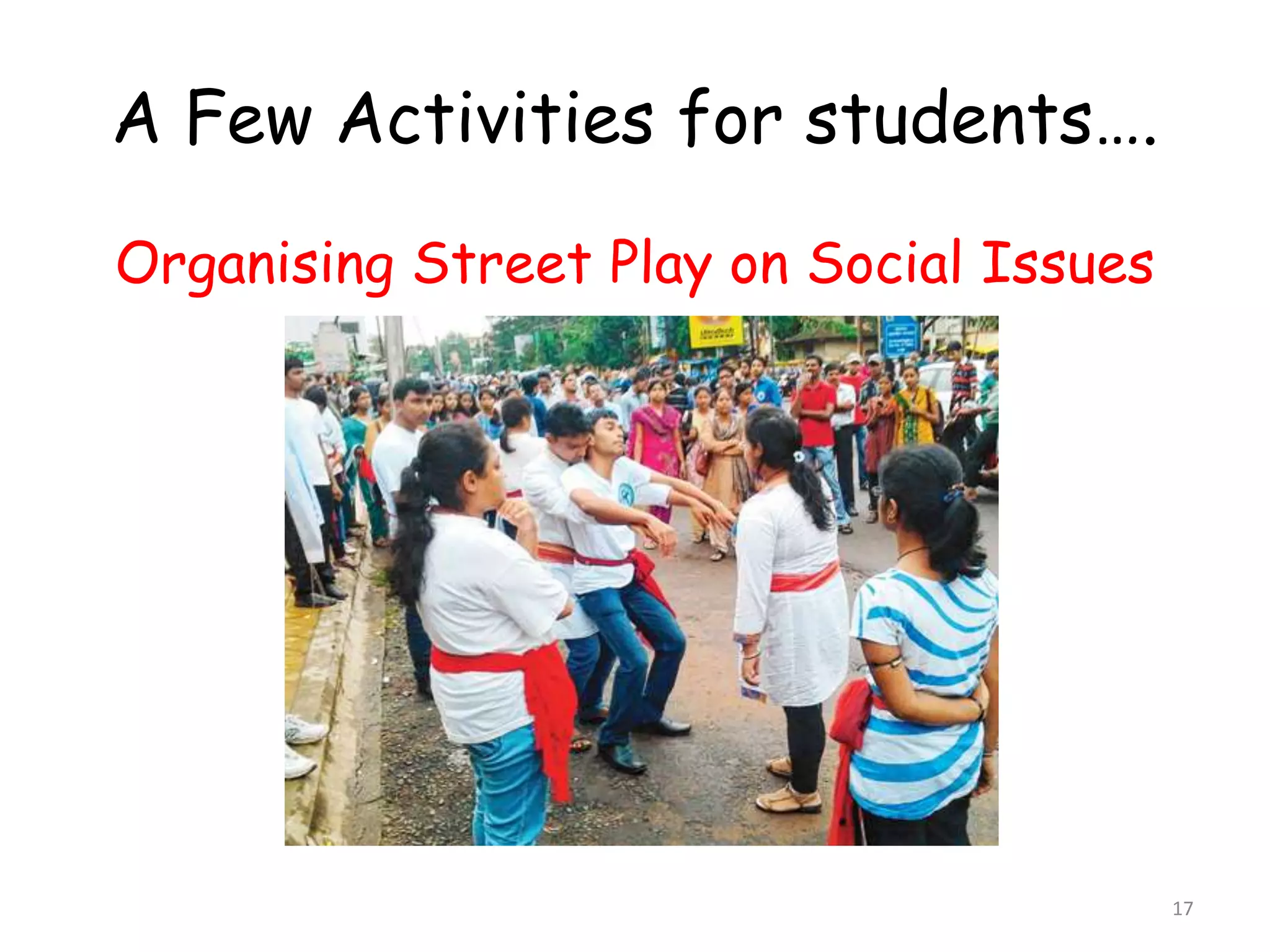 A Few Activities for students…. 
Organising Street Play on Social Issues 
17 
 
