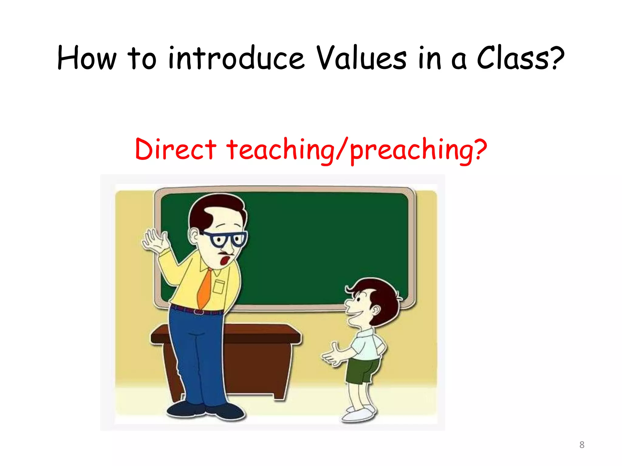 How to introduce Values in a Class? 
8 
Direct teaching/preaching? 
 