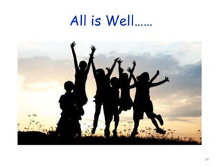 All is Well…… 
24 
 