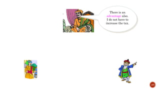 27
There is an
advantage also.
I do not have to
increase the tax.
 