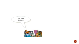 32
Yes, your
Majesty.
 