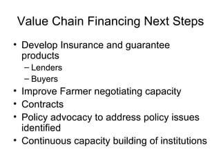 Value Chain Financing Next Steps ,[object Object],[object Object],[object Object],[object Object],[object Object],[object Object],[object Object]