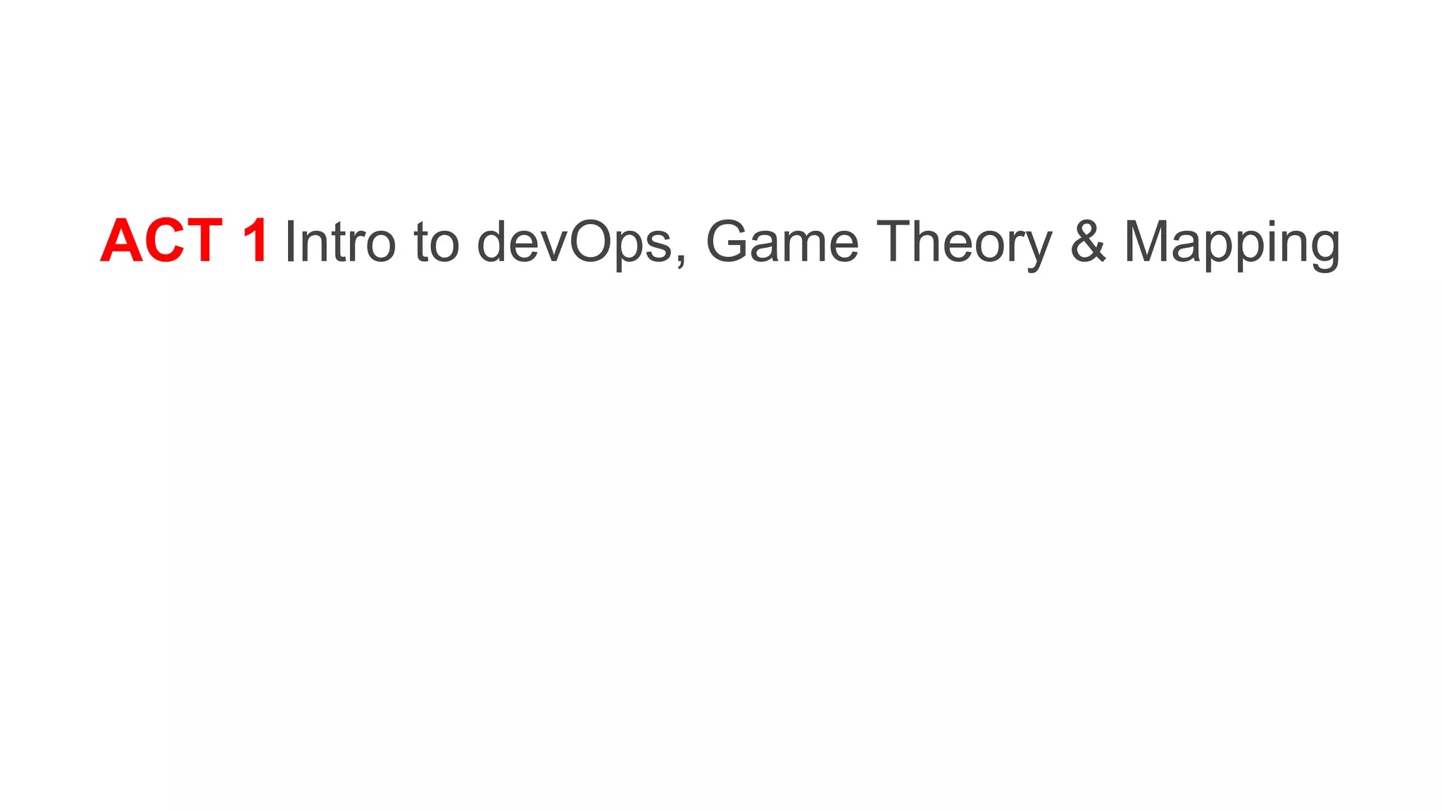 ACT 1 Intro to devOps, Game Theory & Mapping
 