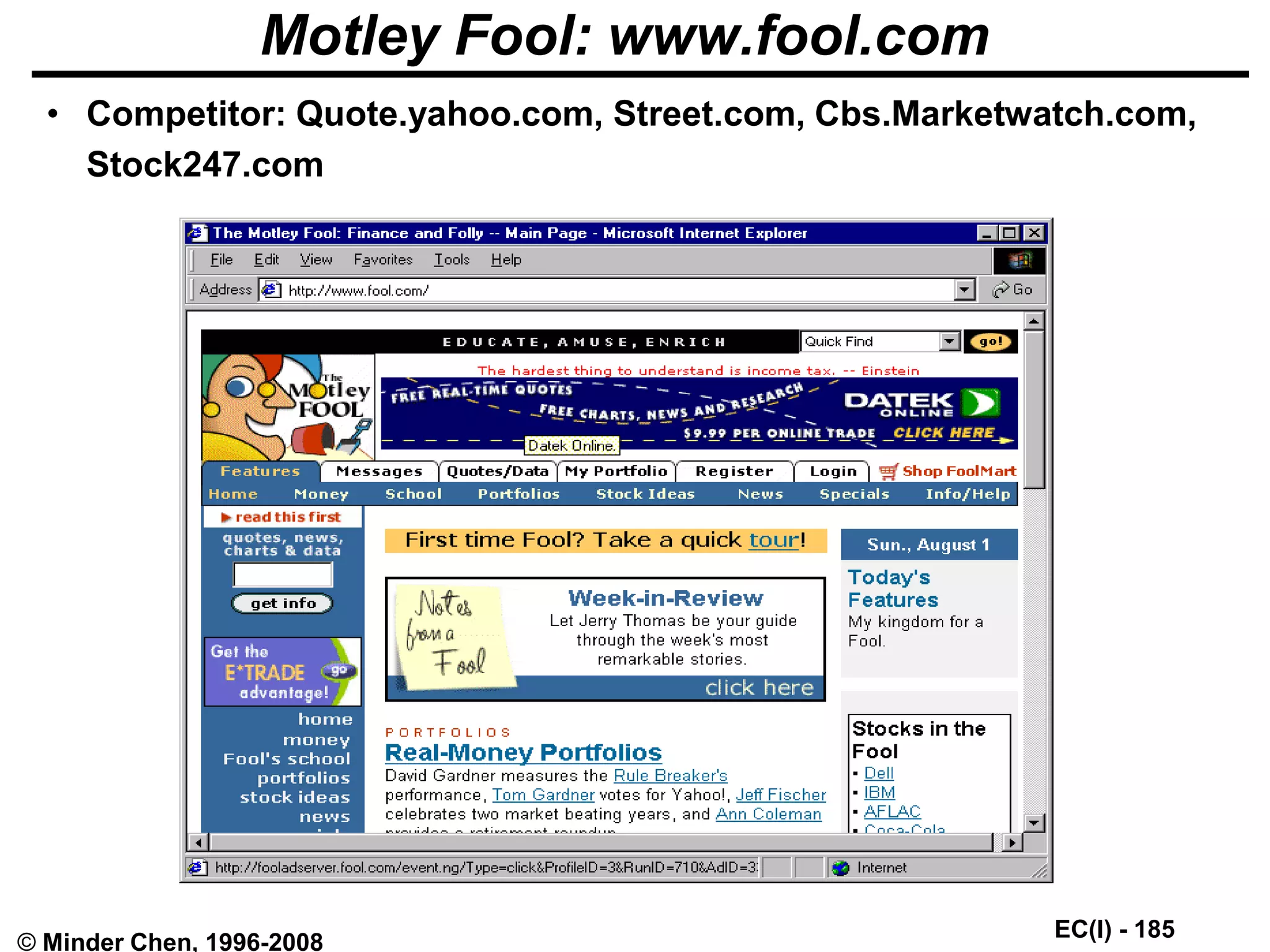 EC(I) - 185
© Minder Chen, 1996-2008
Motley Fool: www.fool.com
• Competitor: Quote.yahoo.com, Street.com, Cbs.Marketwatch.com,
Stock247.com
 