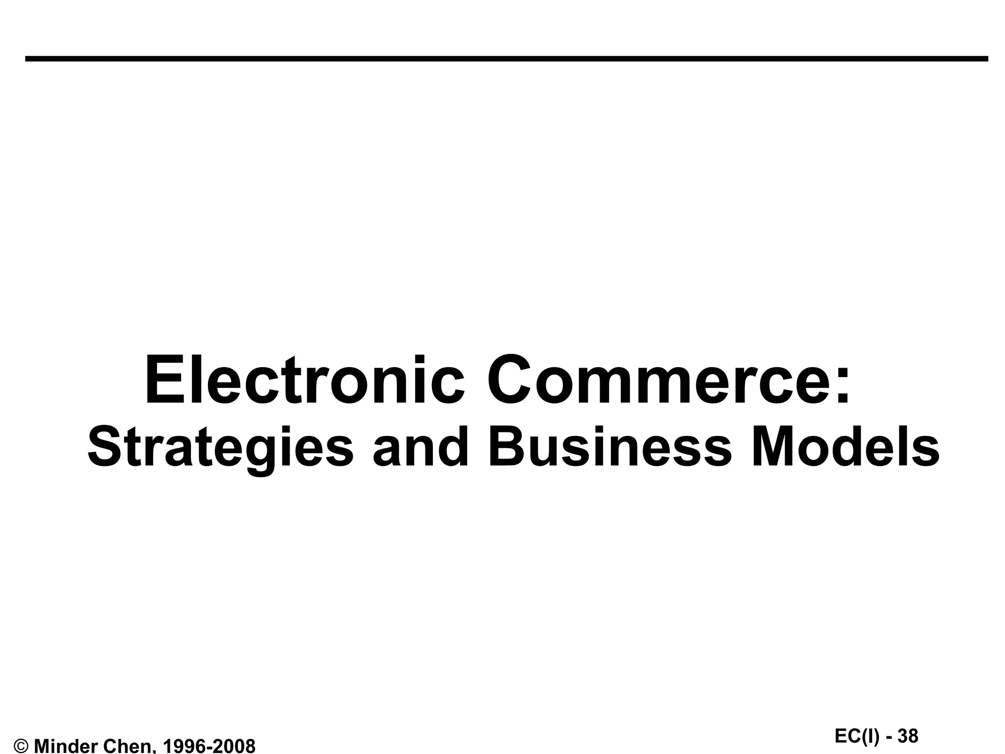 EC(I) - 38
© Minder Chen, 1996-2008
Electronic Commerce:
Strategies and Business Models
 
