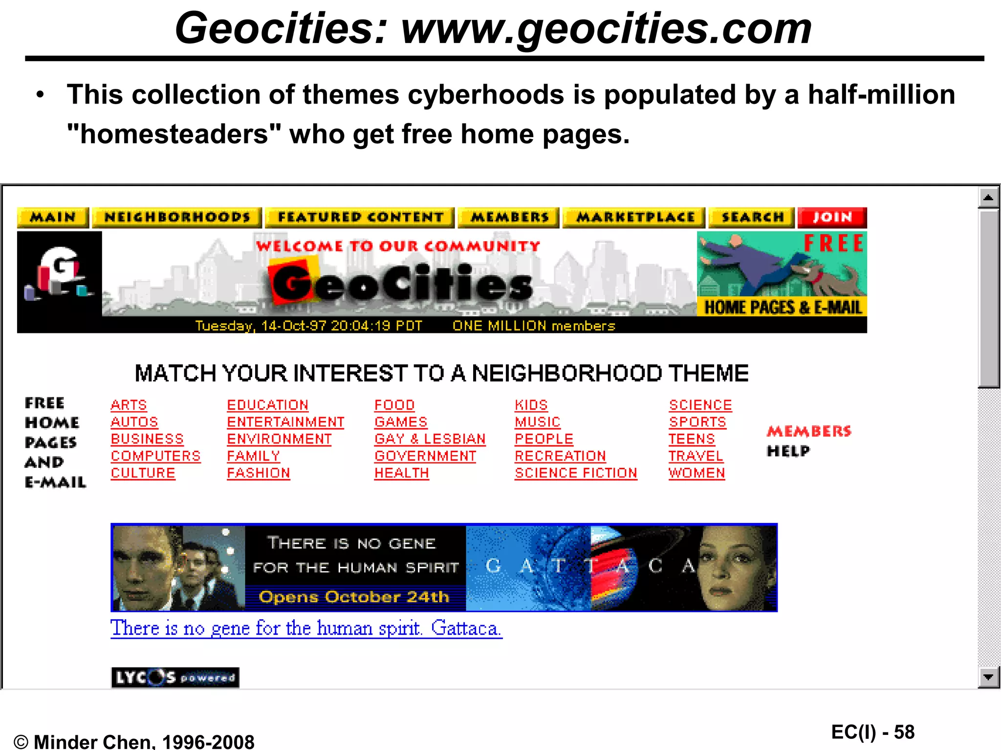 EC(I) - 58
© Minder Chen, 1996-2008
Geocities: www.geocities.com
• This collection of themes cyberhoods is populated by a half-million
"homesteaders" who get free home pages.
 