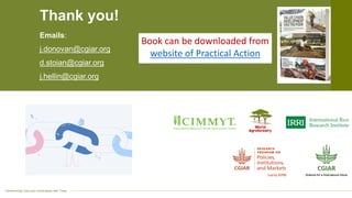 Transforming Lives and Landscapes with Trees
Thank you!
Emails:
j.donovan@cgiar.org
d.stoian@cgiar.org
j.hellin@cgiar.org
Book can be downloaded from
website of Practical Action
 