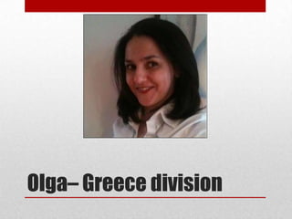Olga– Greece division
 