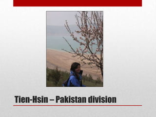 Tien-Hsin – Pakistan division
 