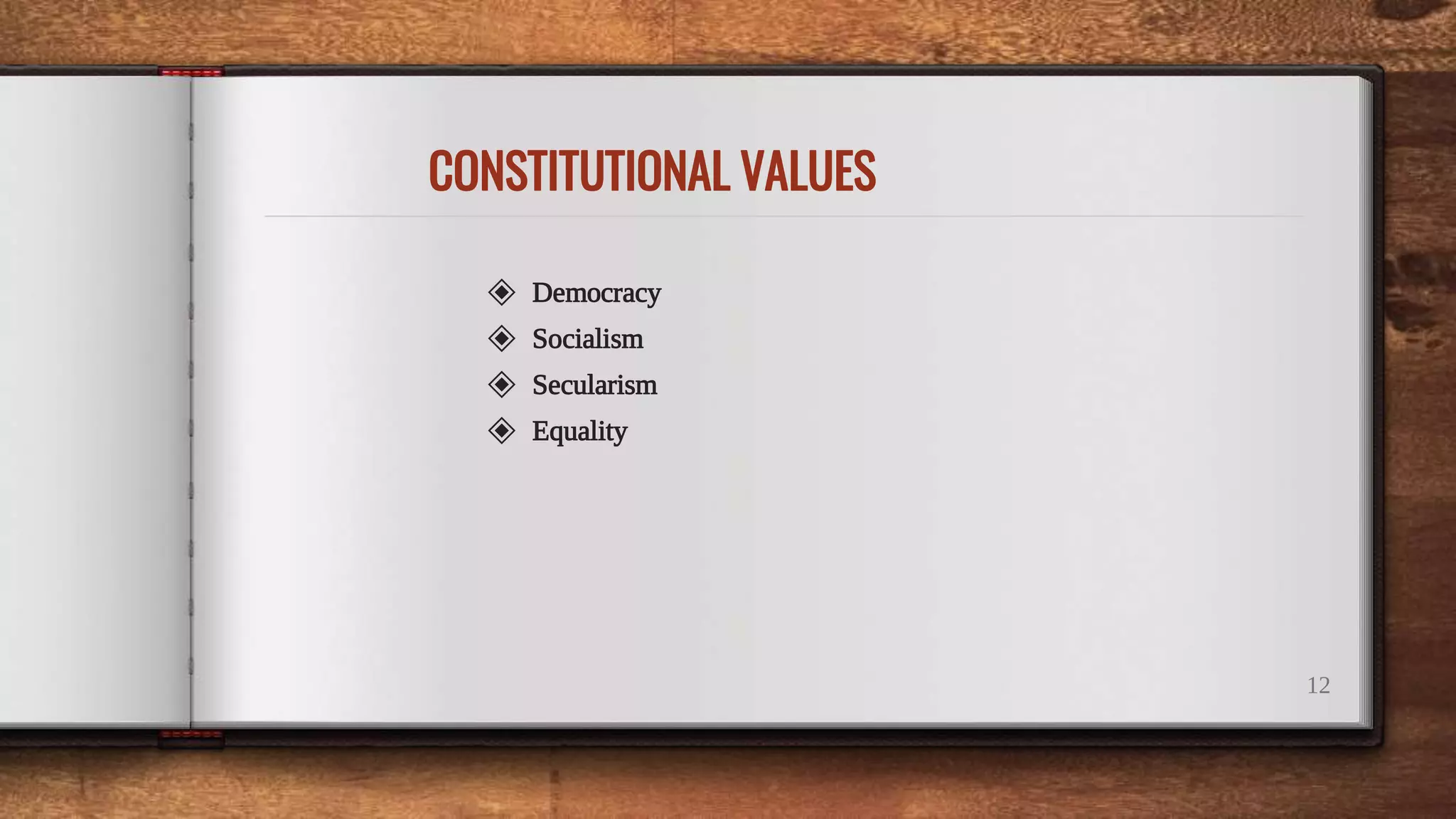 CONSTITUTIONAL VALUES
12
◈ Democracy
◈ Socialism
◈ Secularism
◈ Equality
 