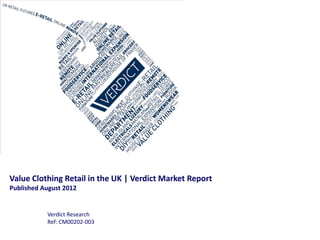 Value Clothing Retail in the UK | Verdict Market Report
Published August 2012


           Verdict Research
           Ref: CM00202-003
 