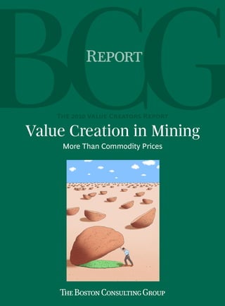 Report


    The 2010 Value Creators Report

Value Creation in Mining
     More Than Commodity Prices
 