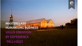 experience economy
experience economy
MASTERCLASS
HUMANISING BUSINESS
VALUE CREATION
BY EXPERIENCE
FALL#2023
 