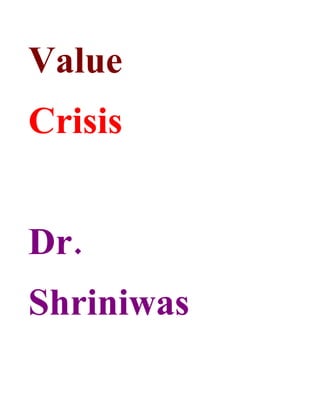 Value
Crisis


Dr.
Shriniwas
 