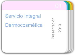 WINTERTemplateServicio Integral
Dermocosmética
01
Presentación
2013
 