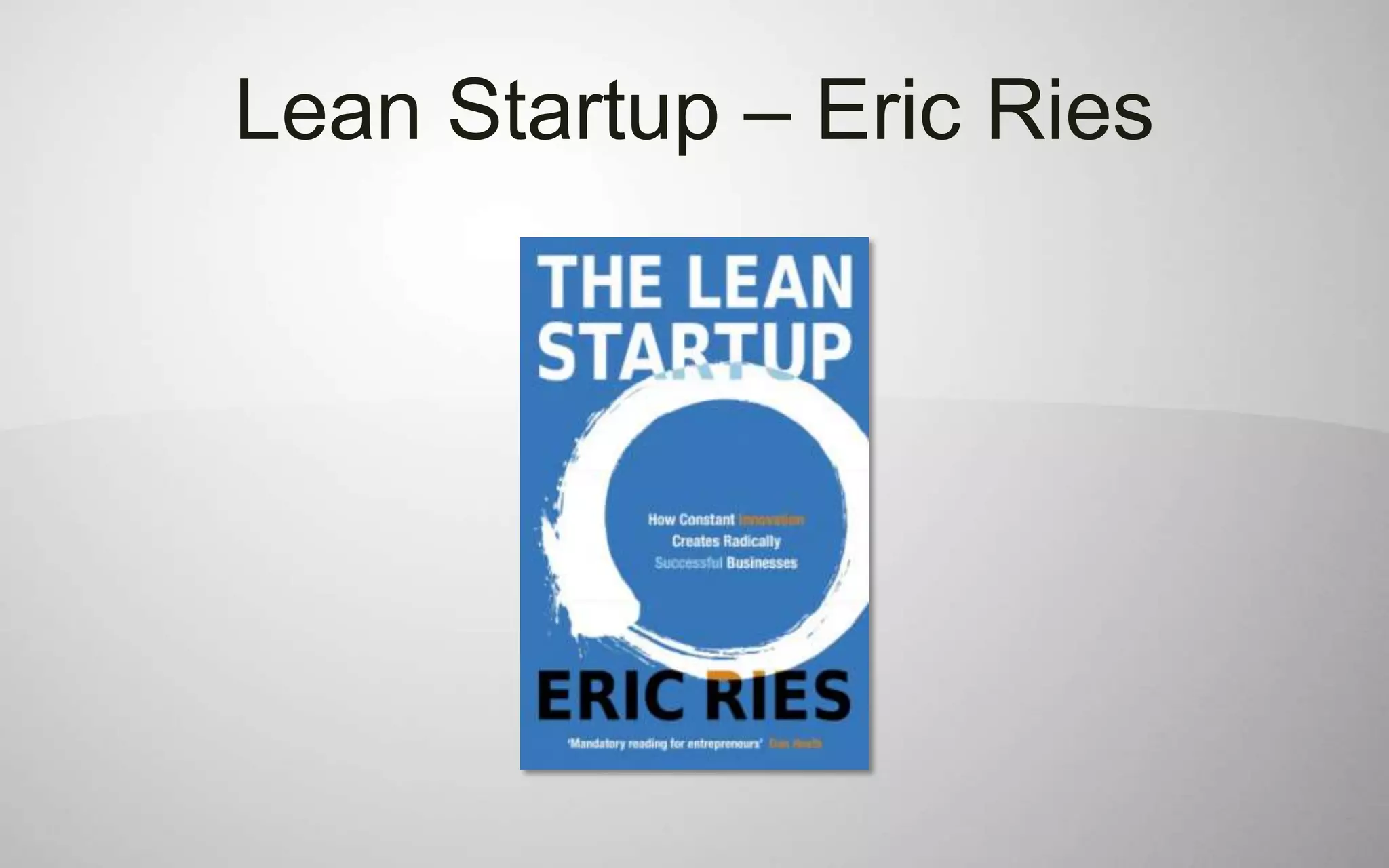 Lean Startup – Eric Ries
 
