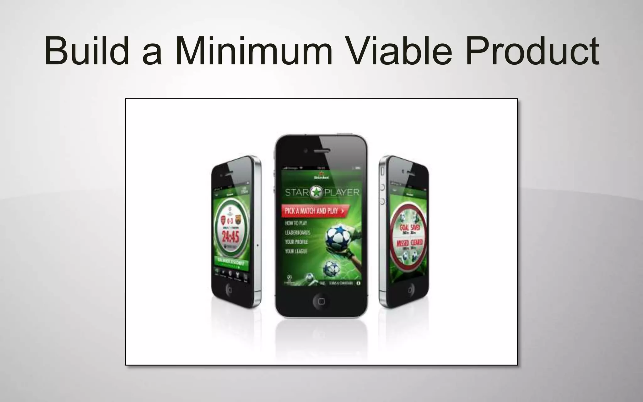 Build a Minimum Viable Product
 