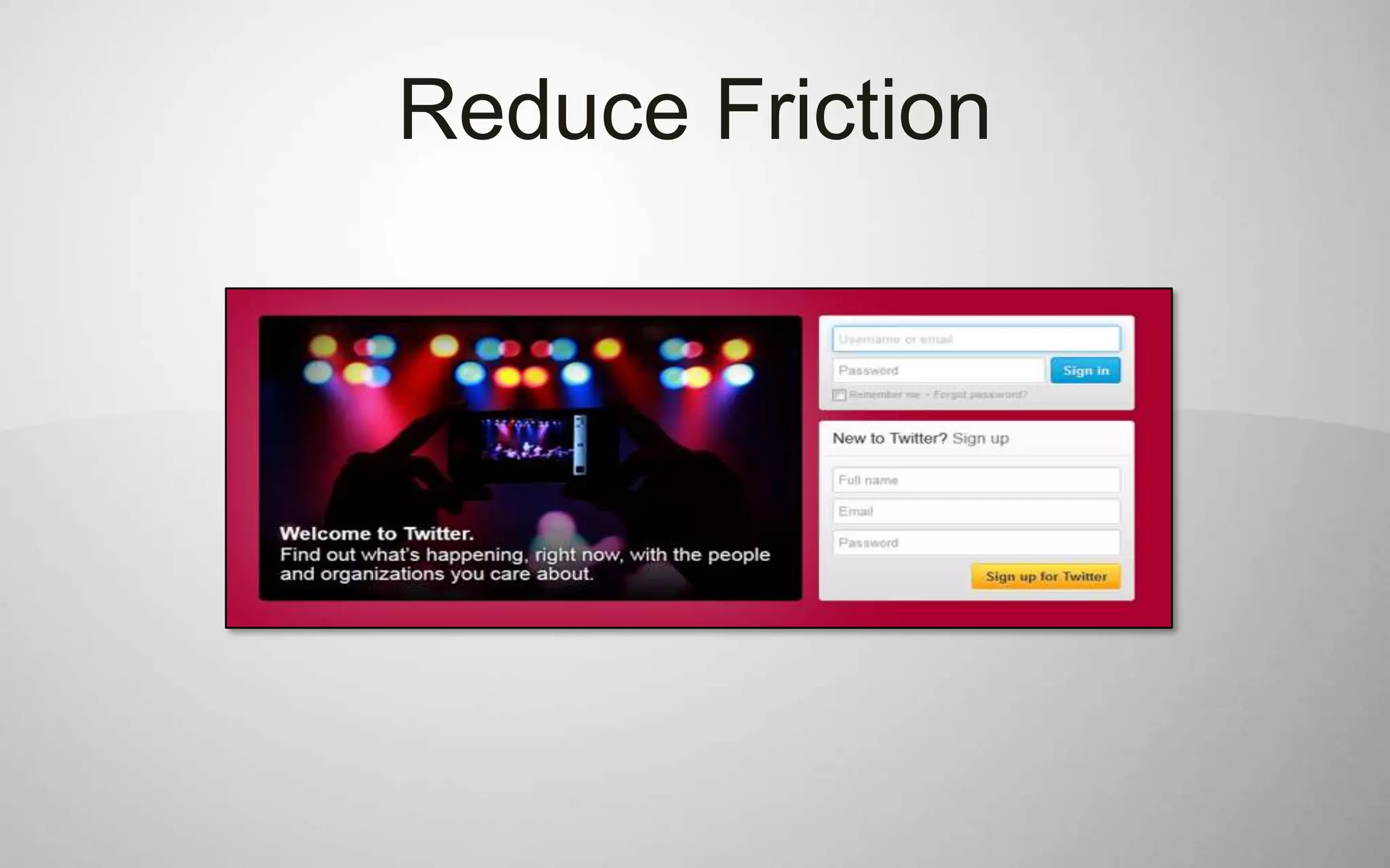 Reduce Friction
 