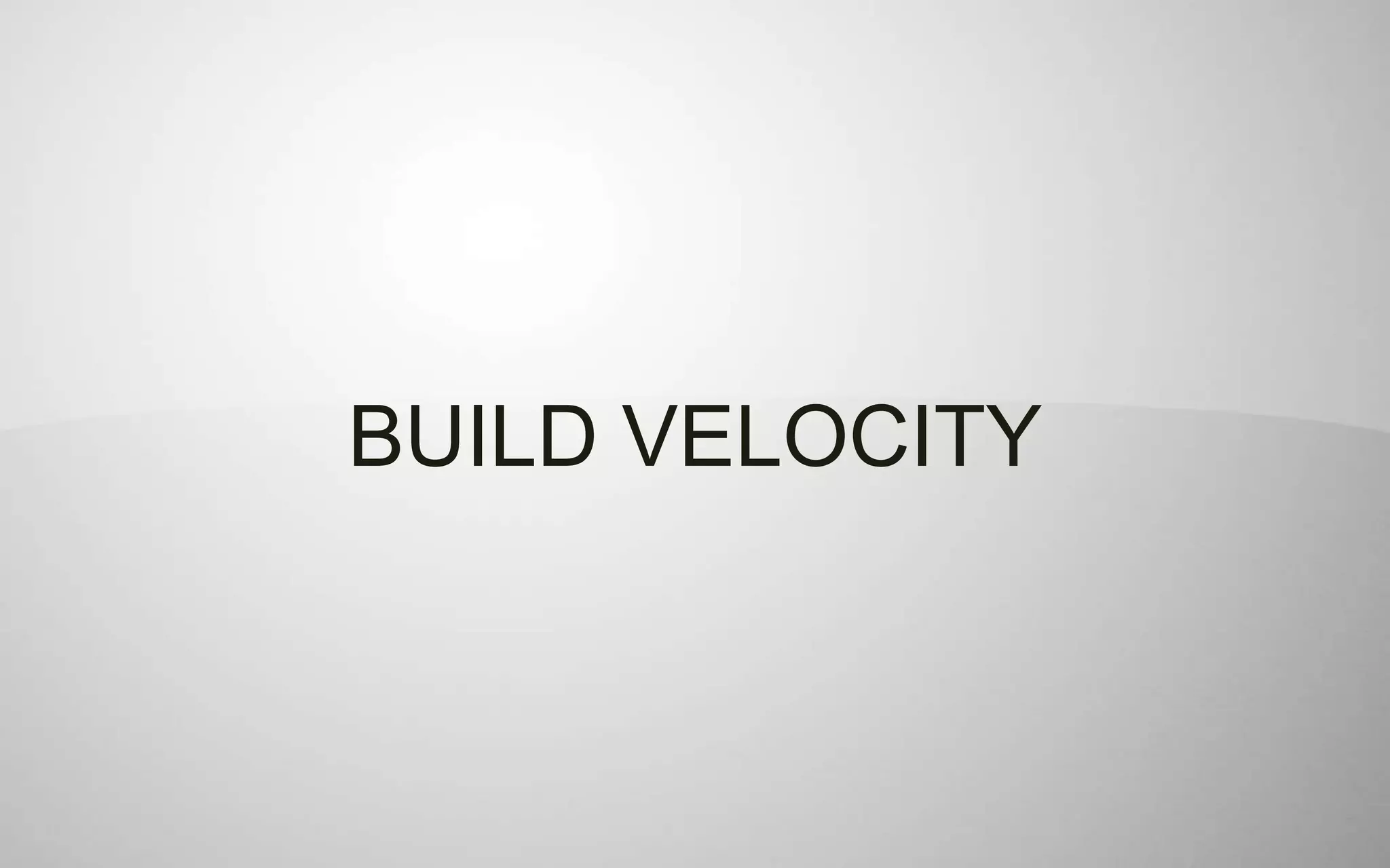 BUILD VELOCITY
 